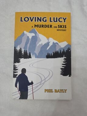 Loving Lucy :A Murder On Skis By Phil Bayly